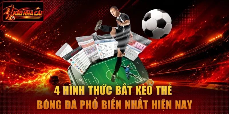 4 hình thức bắt kèo thẻ bóng đá phổ biến nhất hiện nay