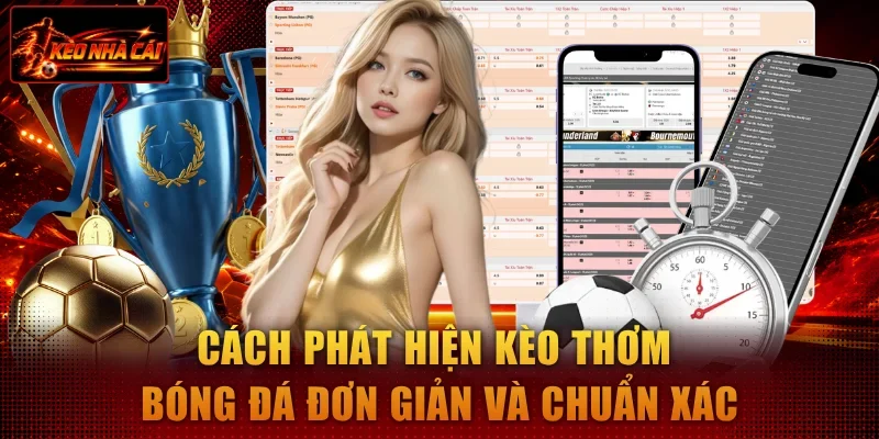 Cách phát hiện kèo thơm bóng đá đơn giản và chuẩn xác