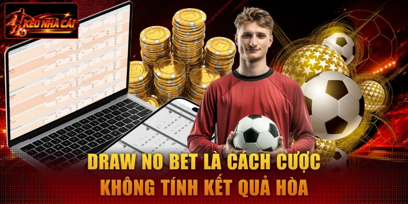 Draw No Bet là cách cược không tính kết quả hòa