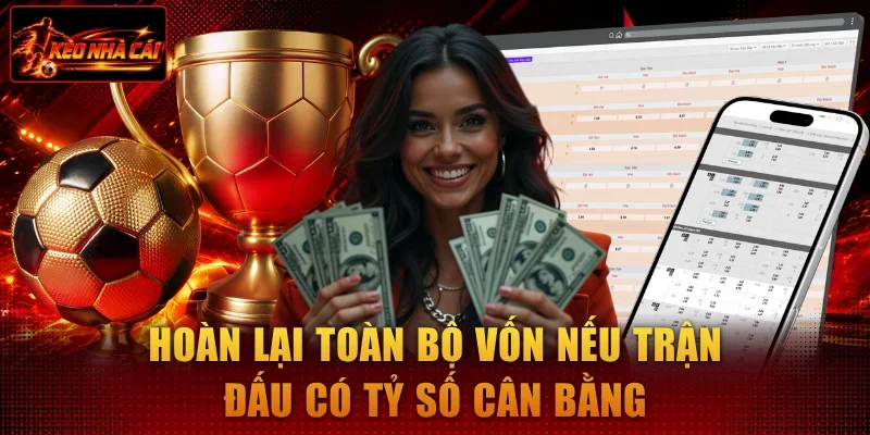 Hoàn lại toàn bộ vốn nếu trận đấu có tỷ số cân bằng