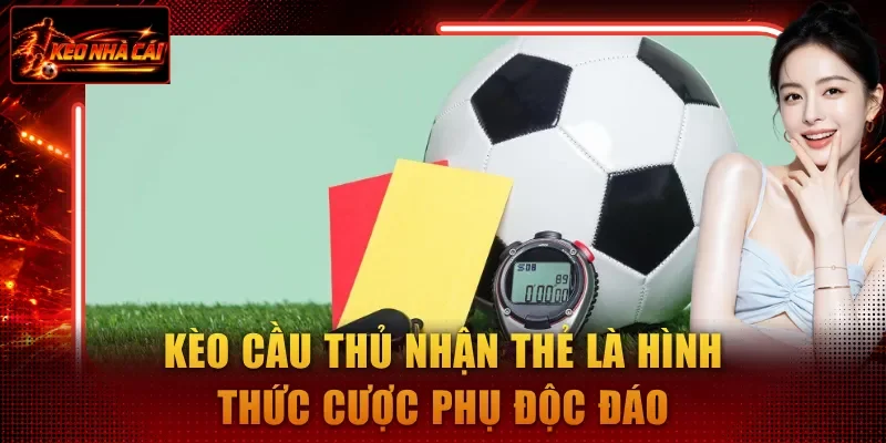 Kèo cầu thủ nhận thẻ là hình thức cược phụ độc đáo