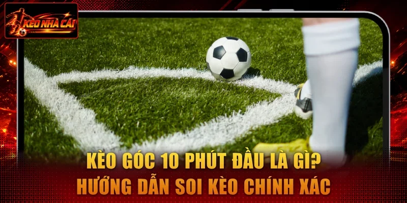 Kèo góc 10 phút đầu