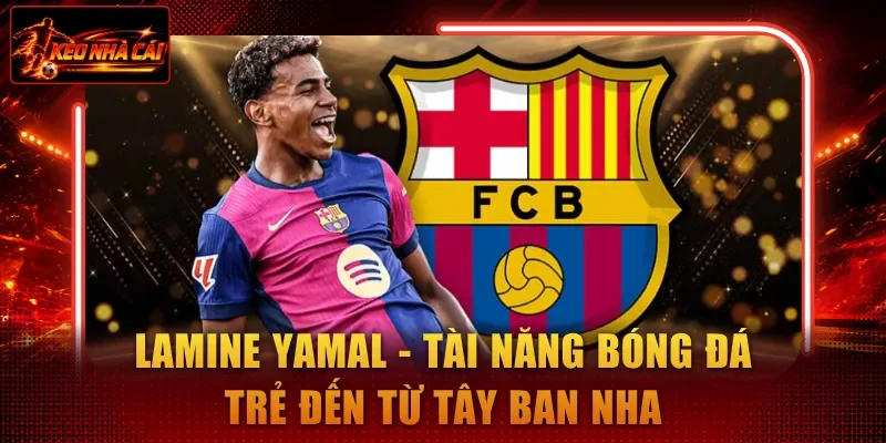 Lamine Yamal - Tài năng bóng đá trẻ đến từ Tây Ban Nha