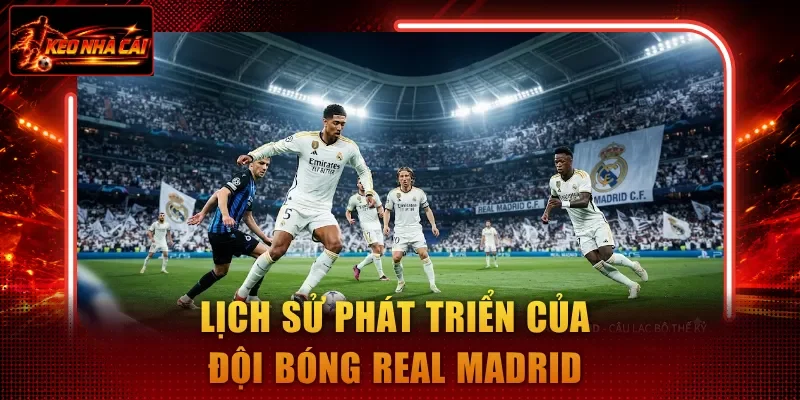 Lịch sử phát triển của đội bóng Real Madrid