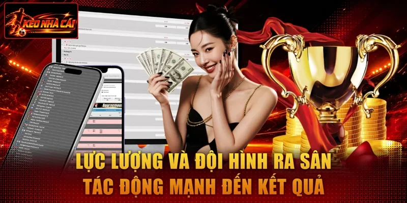 Lực lượng và đội hình ra sân tác động mạnh đến kết quả
