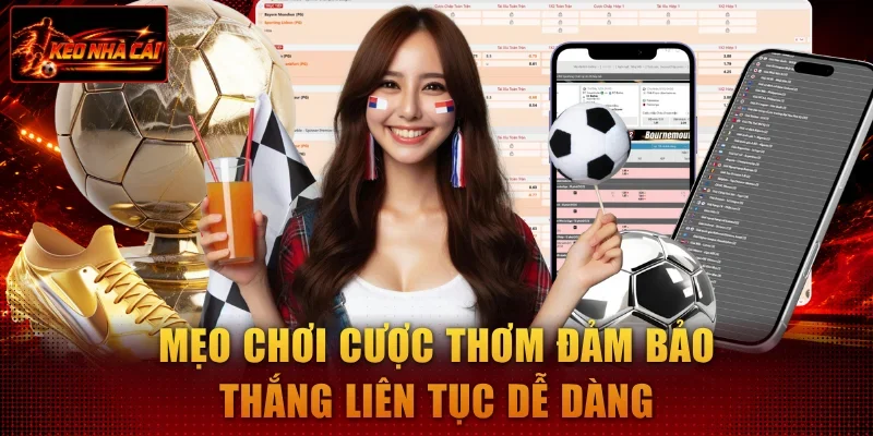Mẹo chơi cược thơm đảm bảo thắng liên tục dễ dàng