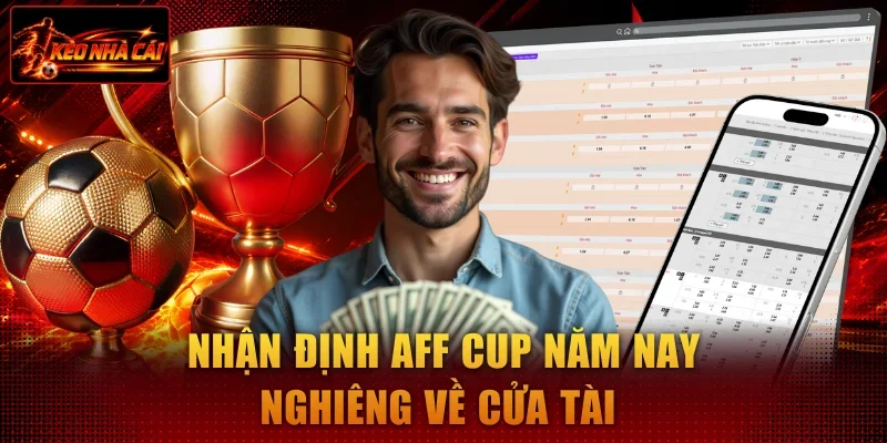 Nhận định AFF Cup năm nay nghiêng về cửa tài 