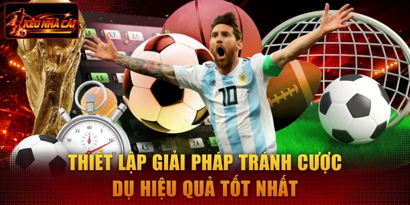 Thiết lập giải pháp tránh cược dụ hiệu quả tốt nhất