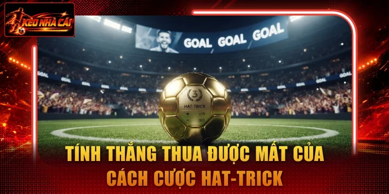 Tính thắng thua được mất của cách cược hat-trick