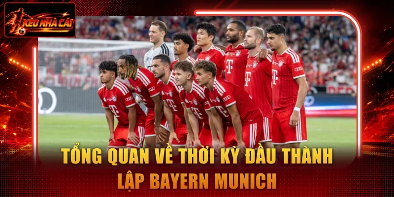 Tổng quan về thời kỳ đầu thành lập Bayern Munich
