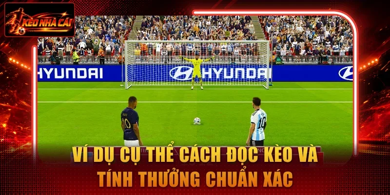 Ví dụ cụ thể cách đọc kèo và tính thưởng chuẩn xác