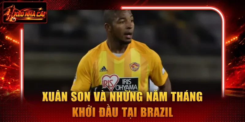 Xuân Son và những năm tháng khởi đầu tại Brazil